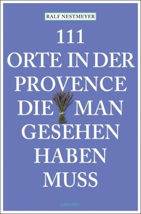 111 Orte in der Provence, die man gesehen haben muss