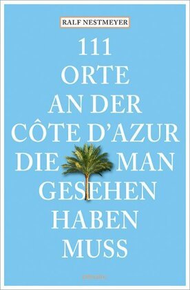 111 Orte an der Côte d'Azur, die man gesehen haben muss