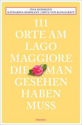 111 Orte am Lago Maggiore, die man gesehen haben muss