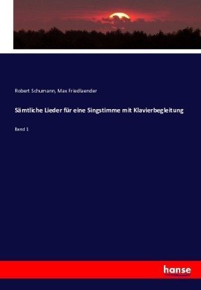 Sämtliche Lieder für eine Singstimme mit Klavierbegleitung