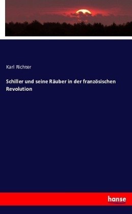 Schiller und seine Räuber in der französischen Revolution