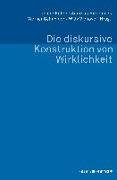 Die diskursive Konstruktion von Wirklichkeit. Zum Verhältnis von Wissenssoziologie und Diskursforschung