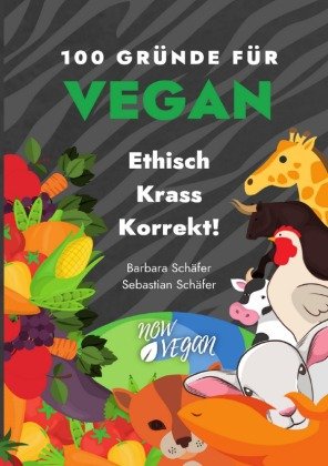 100 Gründe für Vegan - Ethisch Krass Korrekt!