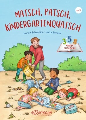 3-5-8 Minutengeschichten. Matsch, Patsch, Kindergartenquatsch