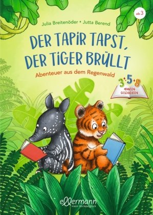 3-5-8 Minutengeschichten. Der Tapir tapst, der Tiger brüllt