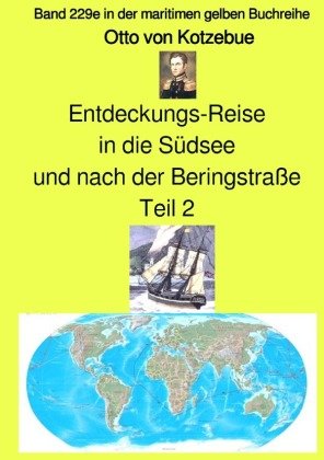 Entdeckungs-Reise in die Südsee und nach der Beringstraße - Teil 2 - Band 229e in der maritimen gelben Buchreihe bei Jür