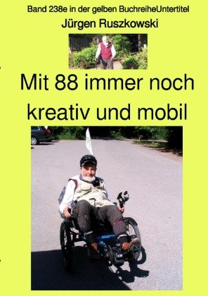 Mit 88 immer noch kreativ und mobil  -  Band 238e in der gelben Buchreihe - Farbe - bei Jürgen Ruszkowski