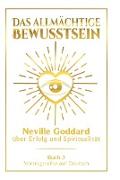 Das allmächtige Bewusstsein: Neville Goddard über Erfolg und Spiritualität - Buch 3 - Vortragsreihe auf Deutsch