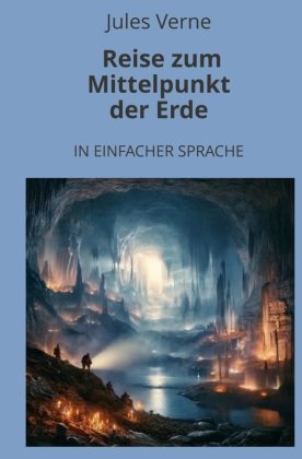 Reise zum Mittelpunkt der Erde: In Einfacher Sprache