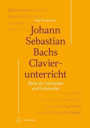 Johann Sebastian Bachs Clavierunterricht -Bach als Lernender und Lehrender-