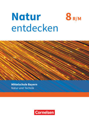 Natur entdecken - Neubearbeitung - Natur und Technik - Mittelschule Bayern 2017 - 8. Jahrgangsstufe