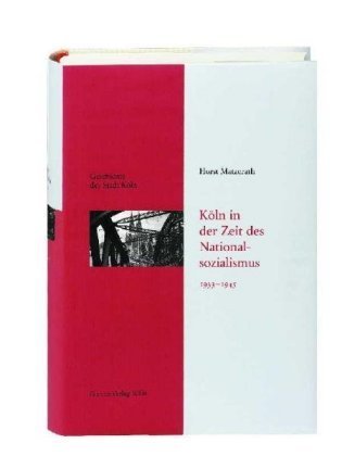 Köln in der Zeit des Nationalsozialismus 1933-1945 - Geschichte der Stadt Köln