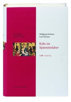 Köln im Spätmittelalter 1288-1512/13 - Geschichte der Stadt Köln