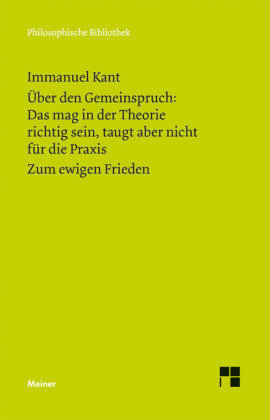 Über den Gemeinspruch: Das mag in der Theorie richtig sein, taugt aber nicht für die Praxis. Zum ewigen Frieden. Zum ewi