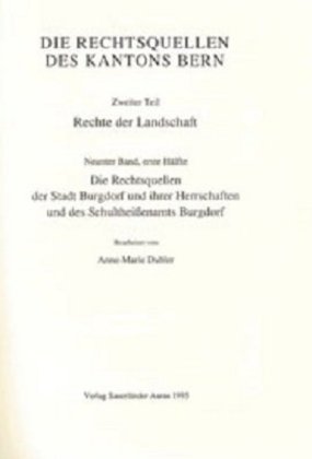 Rechtsquellen des Kanton Bern / Die Rechtsquellen des Kantons Bern. Rechte der Landschaft / Das Recht der Stadt Burgdorf