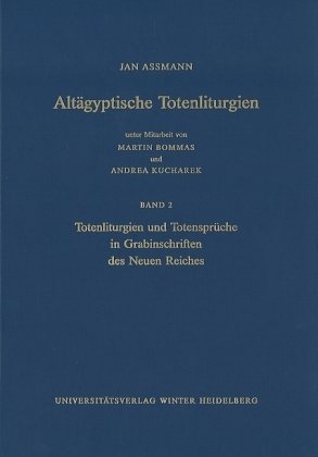 Altägyptische Totenliturgien / Totenliturgien und Totensprüche in Grabinschriften des Neuen Reiches - Altägyptische Totenliturgien