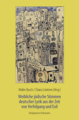 Weibliche jüdische Stimmen deutscher Lyrik aus der Zeit von Verfolgung und Exil