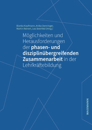 Möglichkeiten und Herausforderungen der phasen- und disziplinübergreifenden Zusammenarbeit in der Lehrkräftebildung