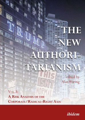 The New Authoritarianism - Vol 3: A Risk Analysis of the Corporate/Radical-Right Axis