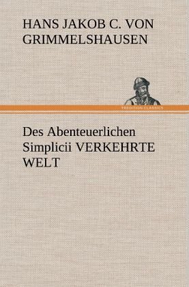 Des Abenteuerlichen Simplicii VERKEHRTE WELT