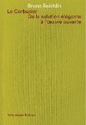Le Corbusier. De la solution élégante à l'oeuvre ouvert