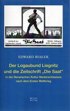 Der Logaubund Liegnitz und die Zeitschrift 'Die Saat' in der literarischen Kultur Niederschlesiens nach dem Ersten Weltk