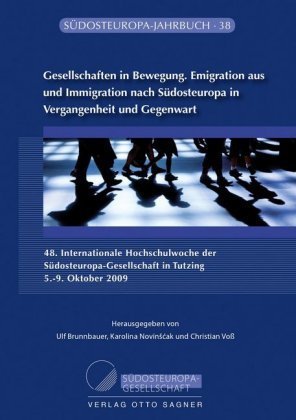 Gesellschaften in Bewegung. Emigration aus und Immigration nach Südosteuropa in Vergangenheit und Gegenwart