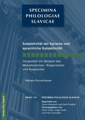 Subjektivität der Sprache und sprachliche Subjektivität. Dargestellt am Beispiel des Makedonischen, Bulgarischen und Rus