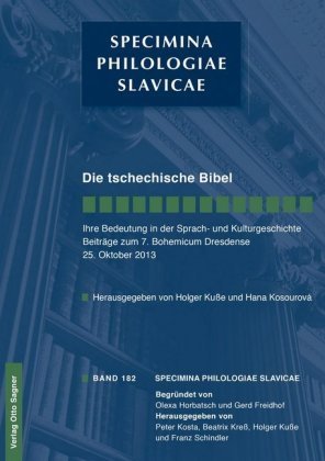 Die tschechische Bibel. Ihre Bedeutung in der Sprach- und Kulturgeschichte. Beiträge zum 7. Bohemicum Dresdense 25. Okto