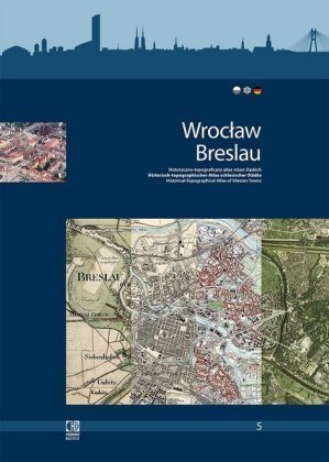 Wroclaw/Breslau. Historical-Topographical Atlas of Silesian Towns.