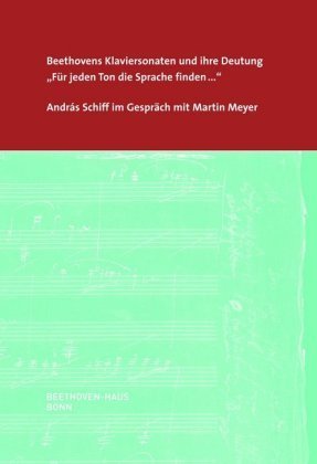 Beethovens Klaviersonaten und ihre Deutung. 'Für jeden Ton die Sprache finden...'
