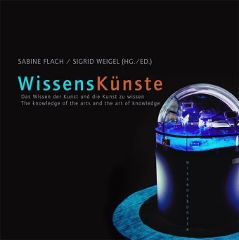 Das Wissen der Künste und die Kunst des Wissens / The knowledge of the arts and the art of knowledge