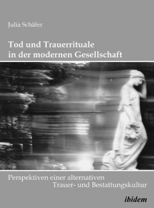 Tod und Trauerrituale in der modernen Gesellschaft