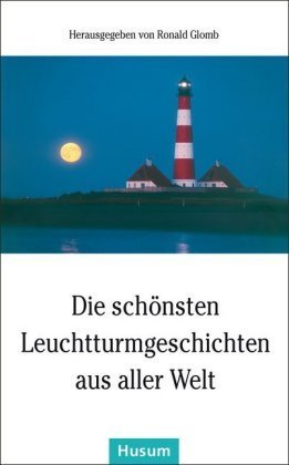 Die schönsten Leuchtturmgeschichten aus aller Welt