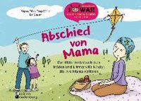 Abschied von Mama - Das Bilder-Erzählbuch zum Trösten und Erinnern für Kinder, die ihre Mama verlieren