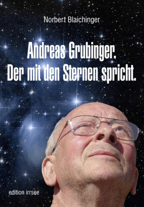 Andreas Grubinger. Der mit den Sternen spricht.