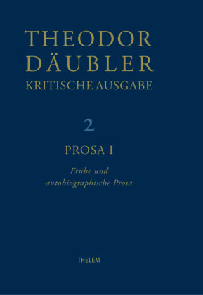 Theodor Däubler - Kritische Ausgabe / Prosa I - Kritische Ausgabe