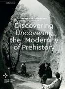 Discovering/Uncovering the Modernity of Prehistory