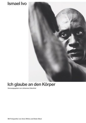 Ismael Ivo. Ich glaube an den Körper