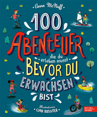 100 Abenteuer die du erleben musst, bevor du erwachsen bist