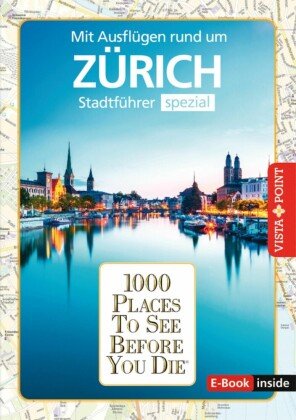 Reiseführer Zürich. Stadtführer inklusive Ebook. Ausflugsziele, Sehenswürdigkeiten, Restaurant & Hotels uvm.