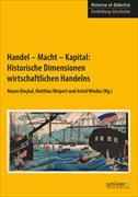 Handel - Macht - Kapital: Historische Dimensionen wirtschaftlichen Handelns