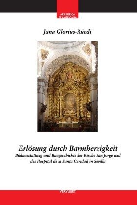 Erlösung durch Barmherzigkeit : Bildausstattung und Baugeschichte der Kirche San Jorge und des Hospital de la Santa Cari