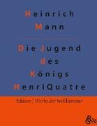 Die Jugend des Königs Henri Quatre