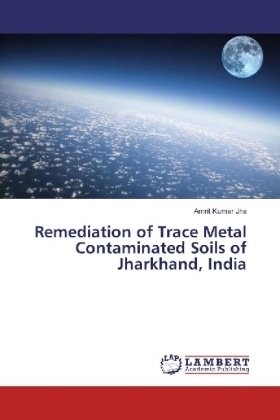 Remediation of Trace Metal Contaminated Soils of Jharkhand, India