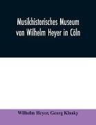 Musikhistorisches Museum von Wilhelm Heyer in Cöln