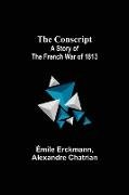 The Conscript; A Story of the French war of 1813