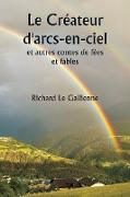 Le Créateur d'arcs-en-ciel et autres contes de fées et fables